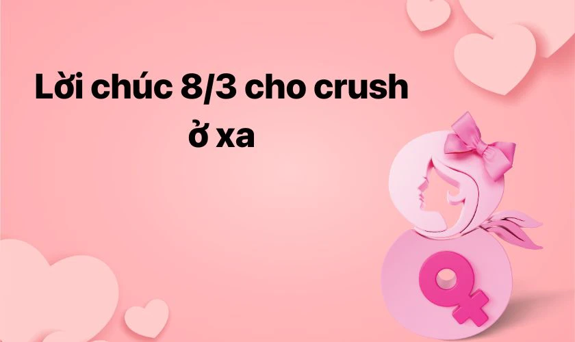 Lời chúc 8/3 cho crush ở xa ấn tượng
