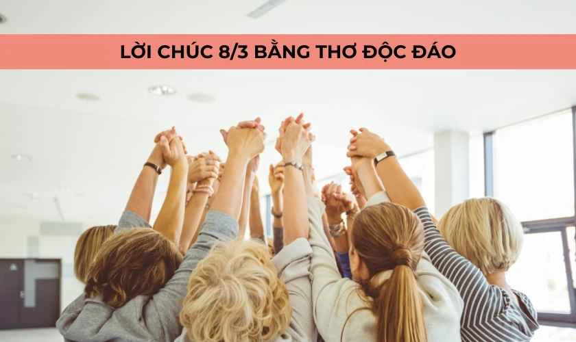 Lời chúc 8/3 cho đồng nghiệp nữ bằng thơ độc đáo