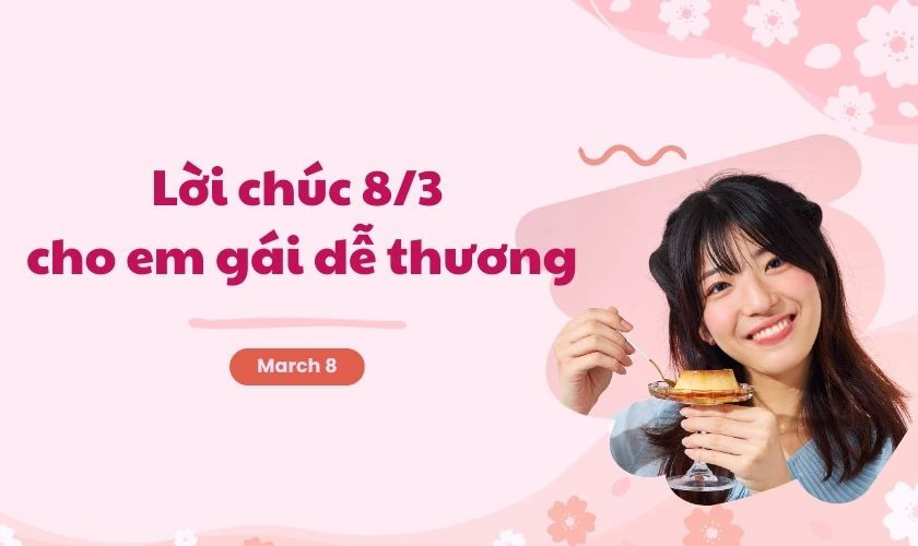 Lời chúc 8/3 cho em gái dễ thương
