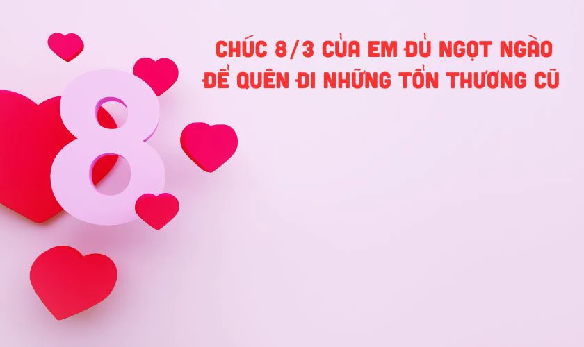 Lời chúc 8/3 cho người yêu cũ thể hiện tình cảm