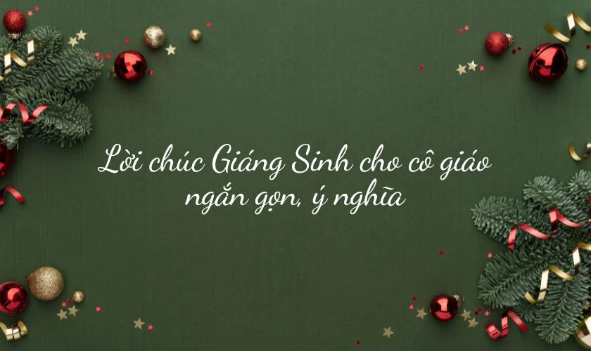 Lời chúc Giáng Sinh cho cô giáo ngắn gọn, ý nghĩa