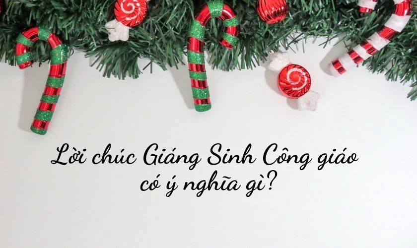 Lời chúc Giáng Sinh Công giáo có ý nghĩa gì?