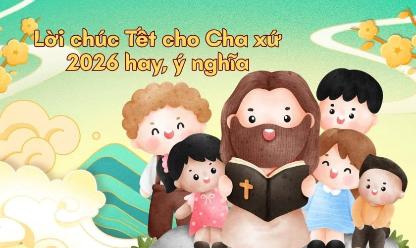 Lời chúc Tết cho Cha xứ 2026 hay