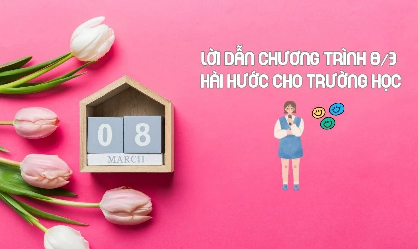 Lời dẫn chương trình 8/3 hài hước cho trường học