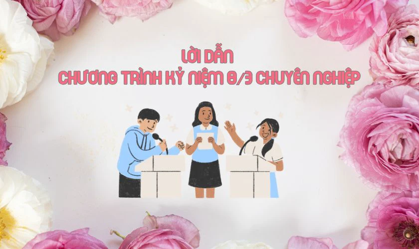 Lời dẫn chương trình kỷ niệm 8/3 chuyên nghiệp