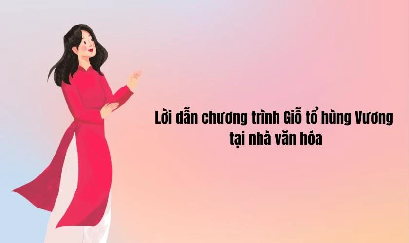 Lời dẫn chương trình Giỗ tổ Hùng Vương MC tại nhà văn hóa