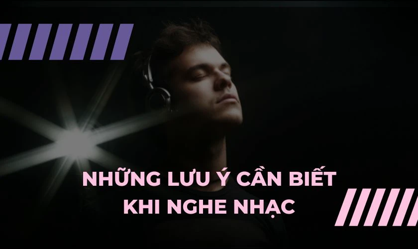 Những lưu ý cần biết khi nghe nhạc