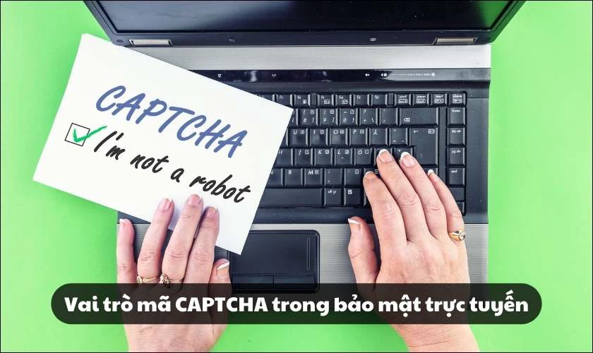 Vai trò mã CAPTCHA trong bảo mật trực tuyến