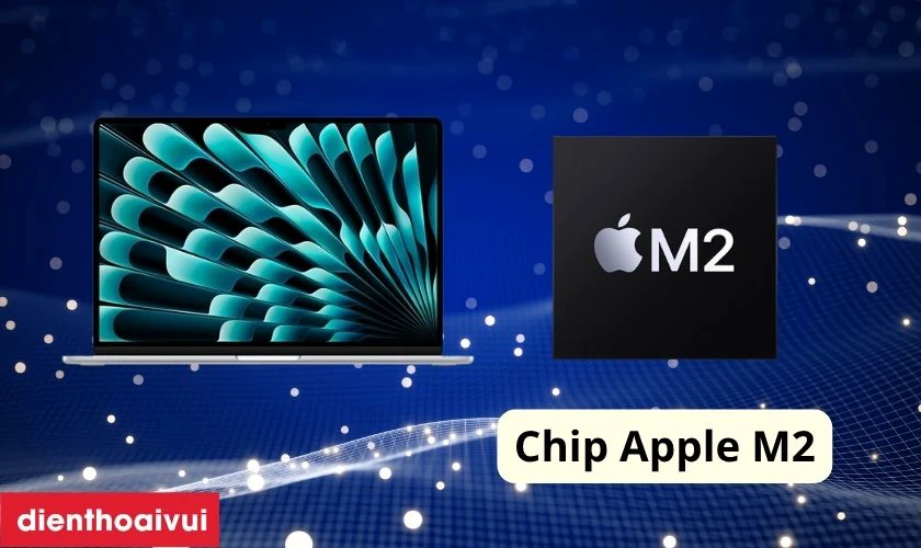 Sức mạnh của MacBook Air M2 đến từ chip Apple M2 mạnh mẽ
