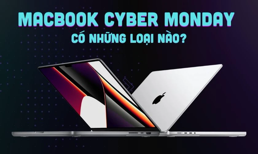 MacBook Cyber Monday có những loại nào?