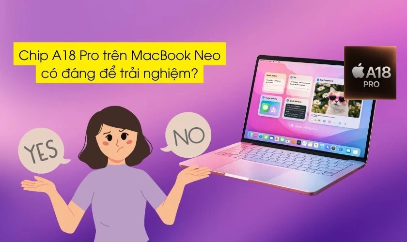 Chip A18 Pro trên MacBook Neo có đáng để trải nghiệm?