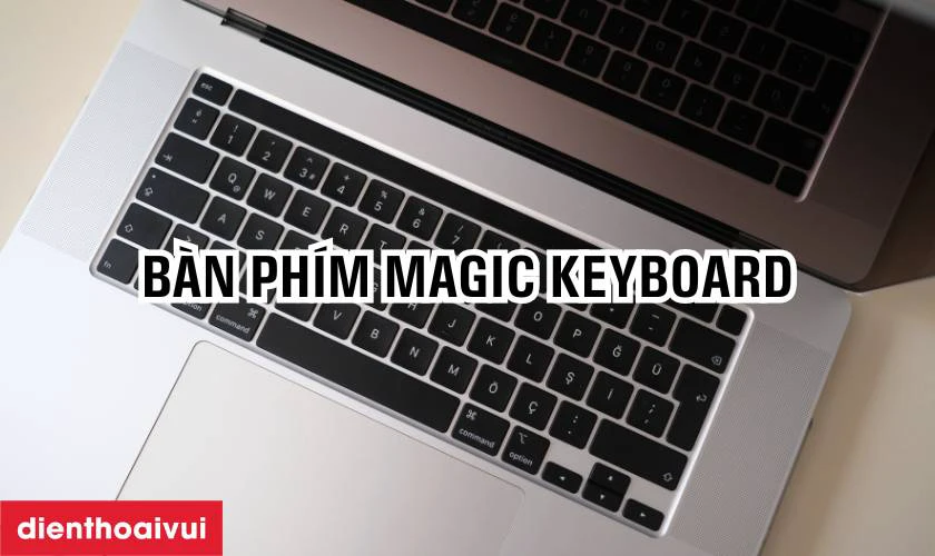 Bàn phím Magic Keyboard – Gõ thoải mái, bền bỉ hơn