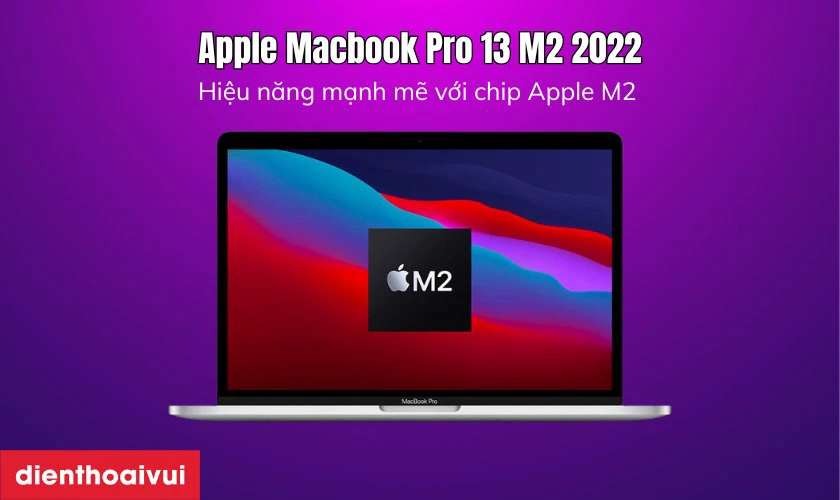 Điểm nổi bật của Apple Macbook Pro 13 M2 2022 8GB 256GB - Cũ Đẹp
