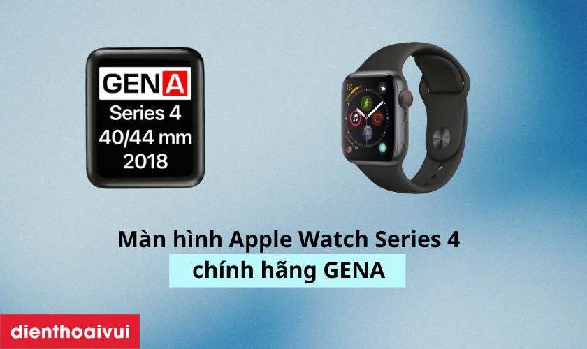 Màn hình Apple Watch Series 4 chính hãng GENA
