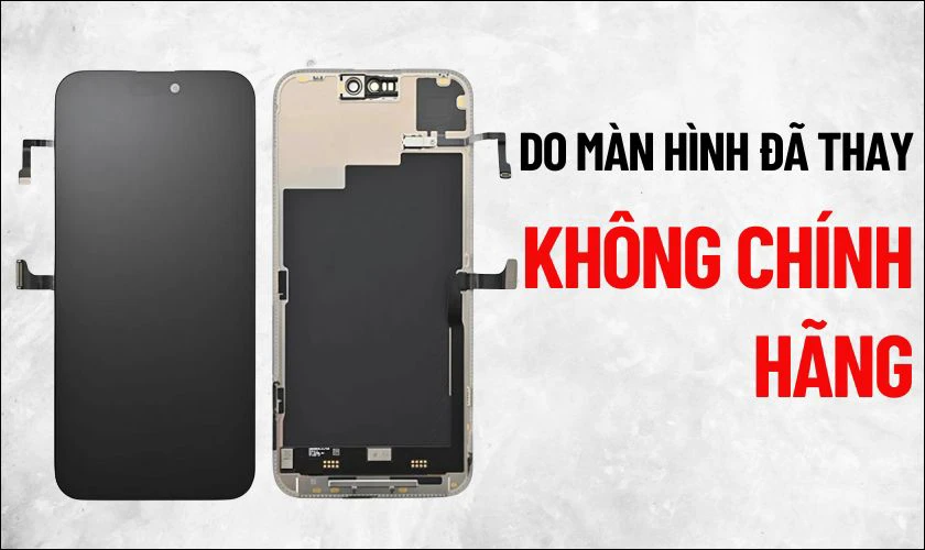 Màn hình từng thay thế và dùng linh kiện không chính hãng