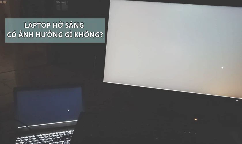 Laptop hở sáng màn hình có ảnh hưởng gì không?