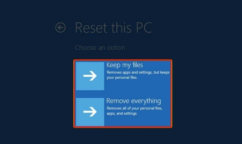 Chọn 1 trong hai lựa chọn là Keep my files và Remove everything