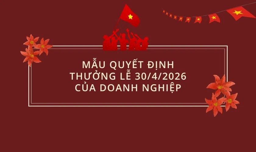 Mẫu quyết định thưởng lễ 30/4/2025 của doanh nghiệp