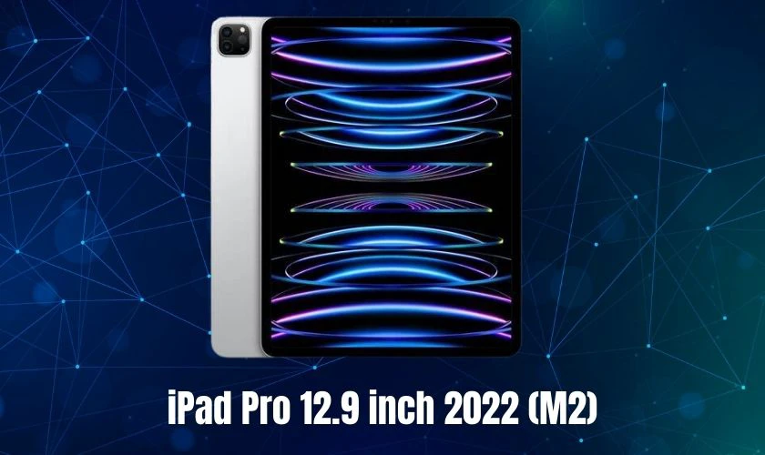 iPad Pro 12.9 inch 2022 (M2) thuộc top iPad có màn hình lớn nhất hiện nay