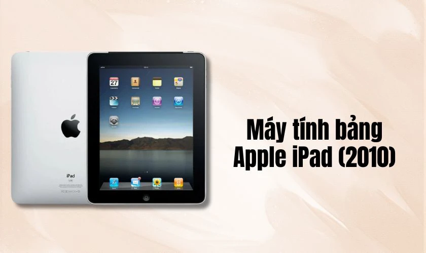 Chiếc máy tính bảng iPad đầu tiên - Apple iPad (2010)