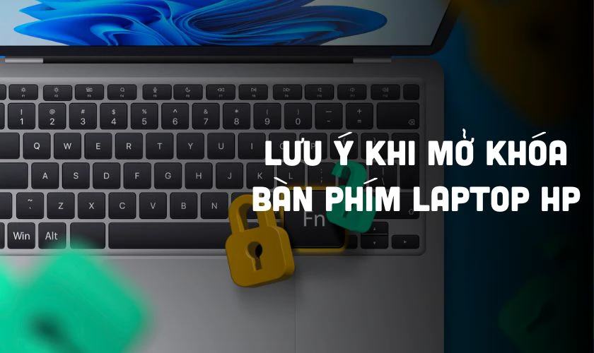 Lưu ý khi mở khóa bàn phím laptop