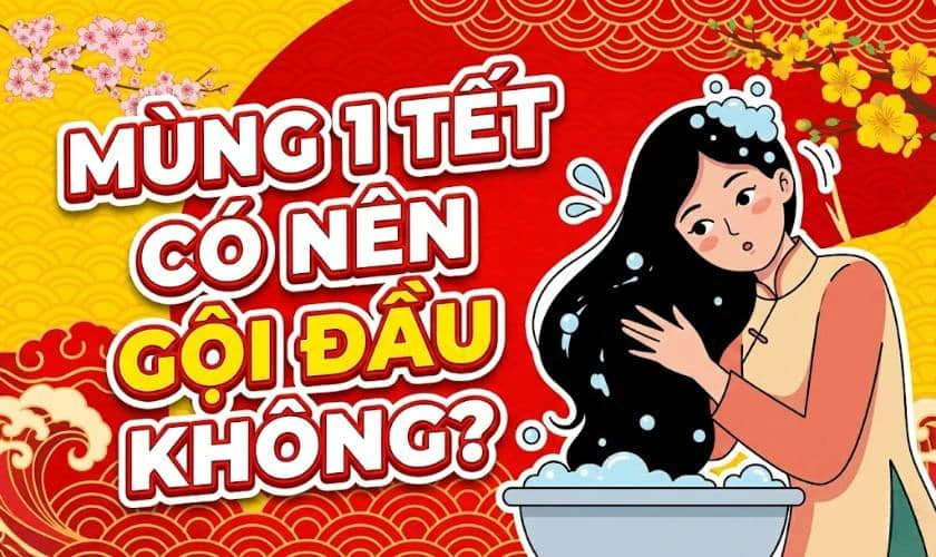 Mùng 1 Tết Nguyên Đán 2026 có nên gội đầu không?