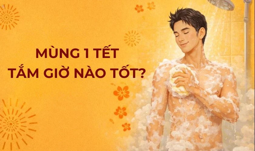 Mùng 1 tắm giờ nào tốt?