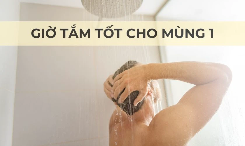Mùng 1 Tết 2025 nên tắm giờ nào tốt?