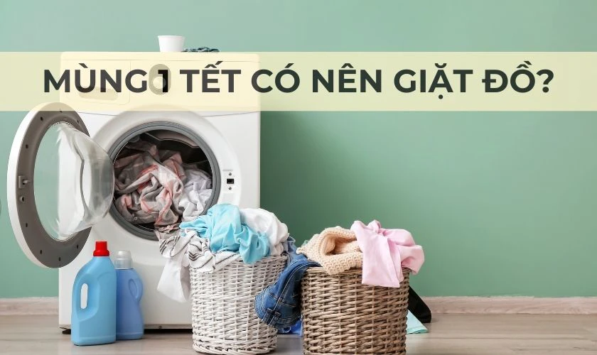 Tết có nên giặt đồ không?