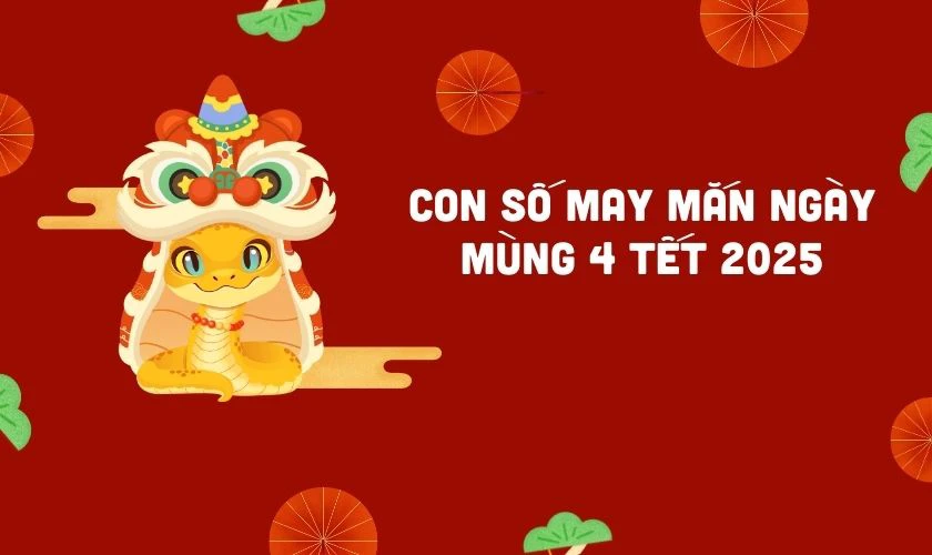 Mùng 4 Tết 2025 có tốt không? Con số hoàng đạo may mắn trong năm là 2,5 và 8