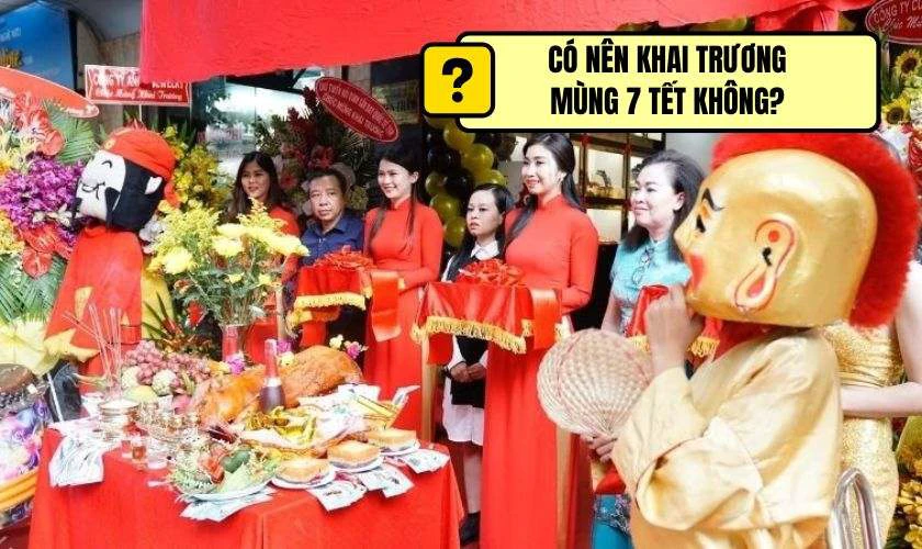 Mùng 7 Tết 2026 tốt hay xấu? Có nên khai trương không?