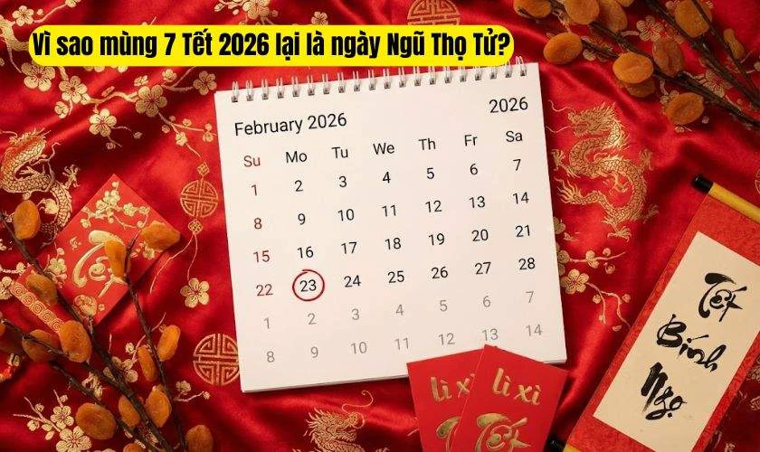 Vì sao mùng 7 Tết 2026 lại là ngày Ngũ Thọ Tử?