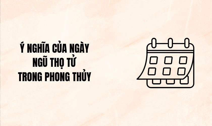 Ý nghĩa của ngày Ngũ thọ tử trong phong thủy