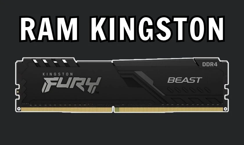 Khi nào nên chọn RAM Kingston?
