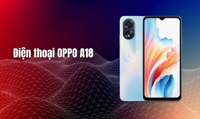 Điện thoại OPPO A18 4GB 128GB là dành cho bố mẹ
