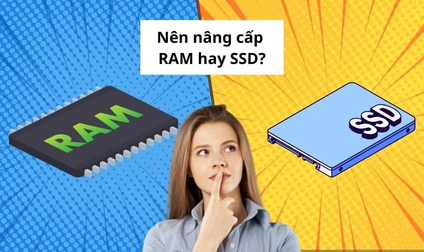 Nên nâng cấp RAM hay SSD cho Laptop?