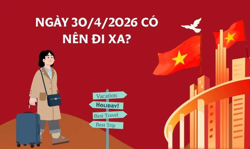 Ngày 30/4/2026 có tốt không: Có nên đi xa?