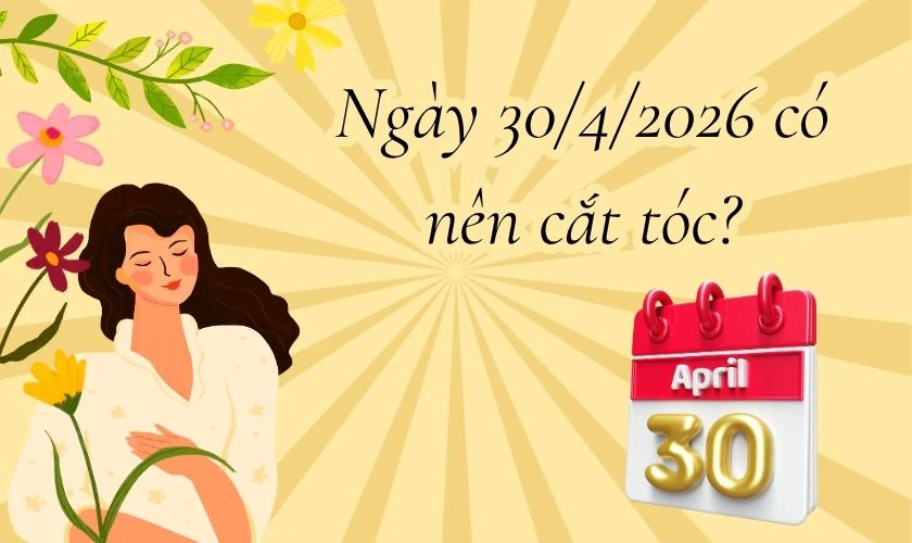 Ngày 30/4/2026 có tốt không: Có nên cắt tóc?