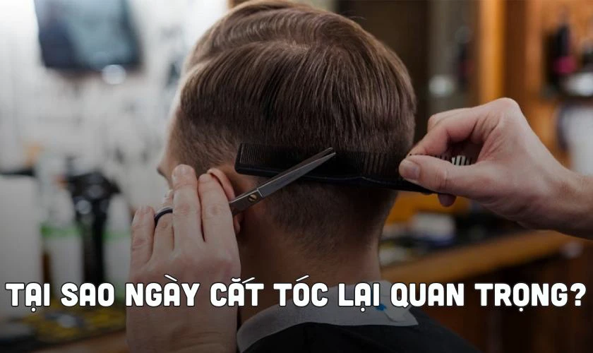 Tại sao ngày cắt tóc tháng 12 năm 2024 lại quan trọng?