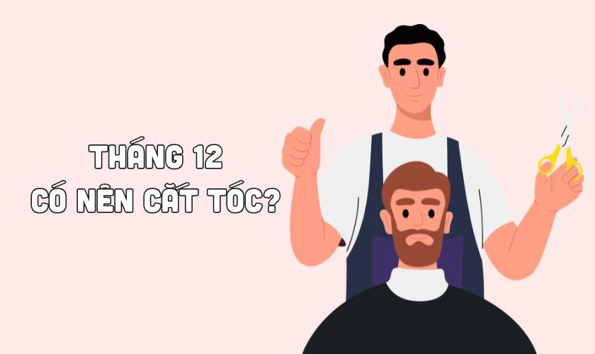 Tháng 12 năm 2024 có nên cắt tóc không?