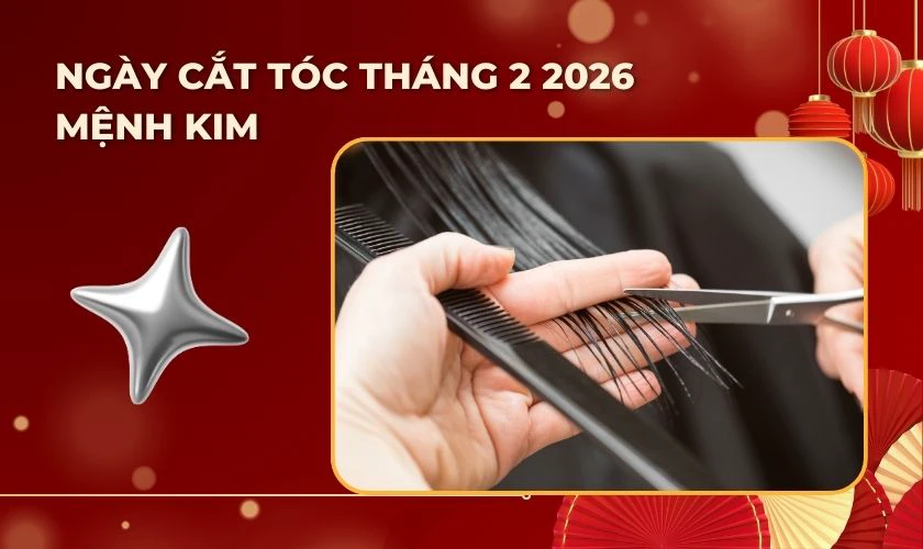 Ngày cắt tóc tháng 2 2026 theo mệnh