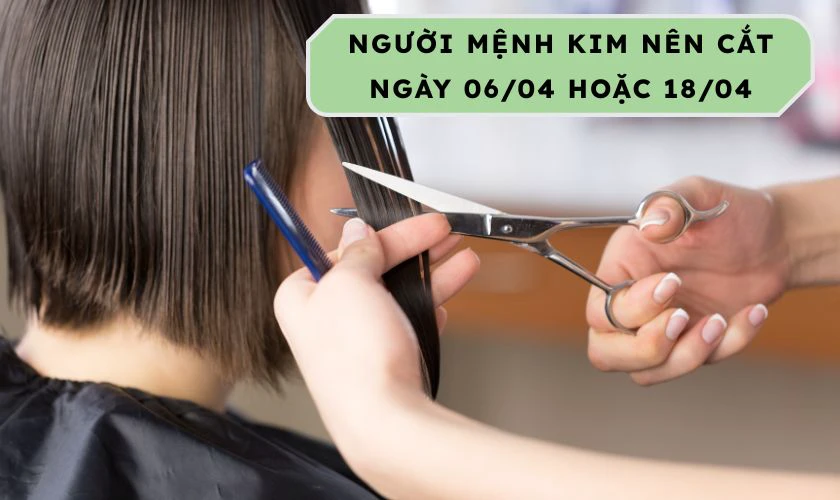 Ngày Đẹp Cắt Tóc Tháng 4 Năm 2026 Mệnh Kim