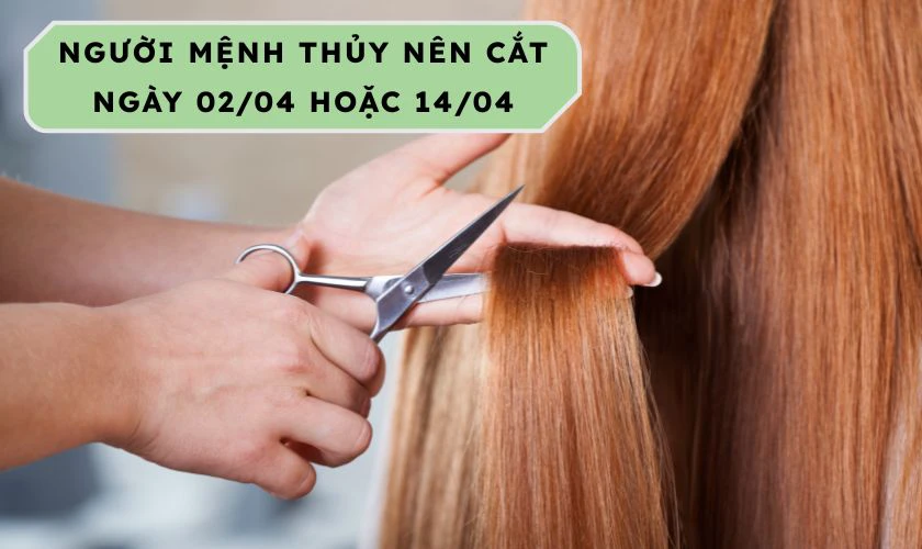 Ngày Đẹp Cắt Tóc Tháng 4/2026 Mệnh Thủy
