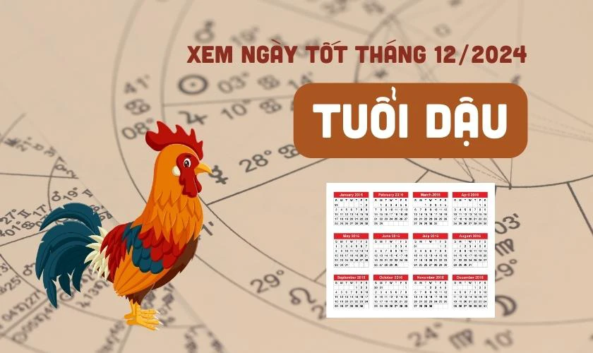 Xem ngày tốt tháng 12 năm 2024 tuổi Dậu
