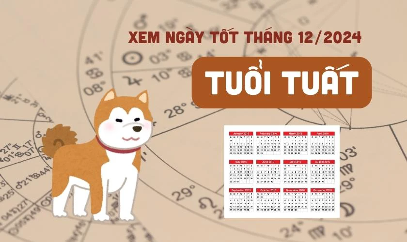 Xem ngày tốt tháng 12 năm 2024 tuổi Tuất