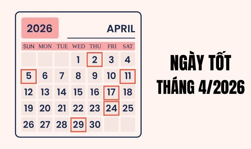 Ngày tốt tháng 4 năm 2026 Bính Ngọ tài lộc, may mắn