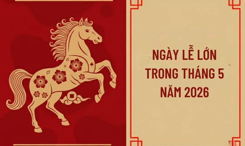 Các ngày lễ lớn trong tháng 5 năm 2026