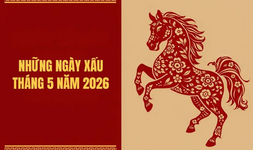 Những ngày xấu tháng 5 năm 2026