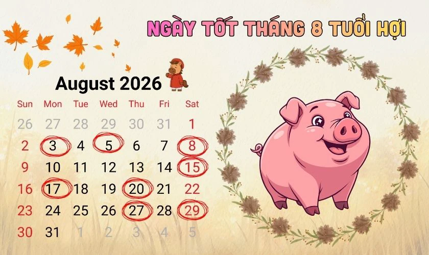 Xem ngày tốt tháng 8/2026 tuổi Hợi