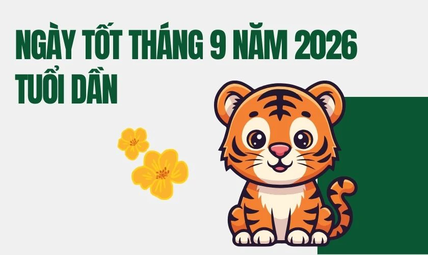 Xem ngày tốt tháng 9 năm 2026 tuổi Dần